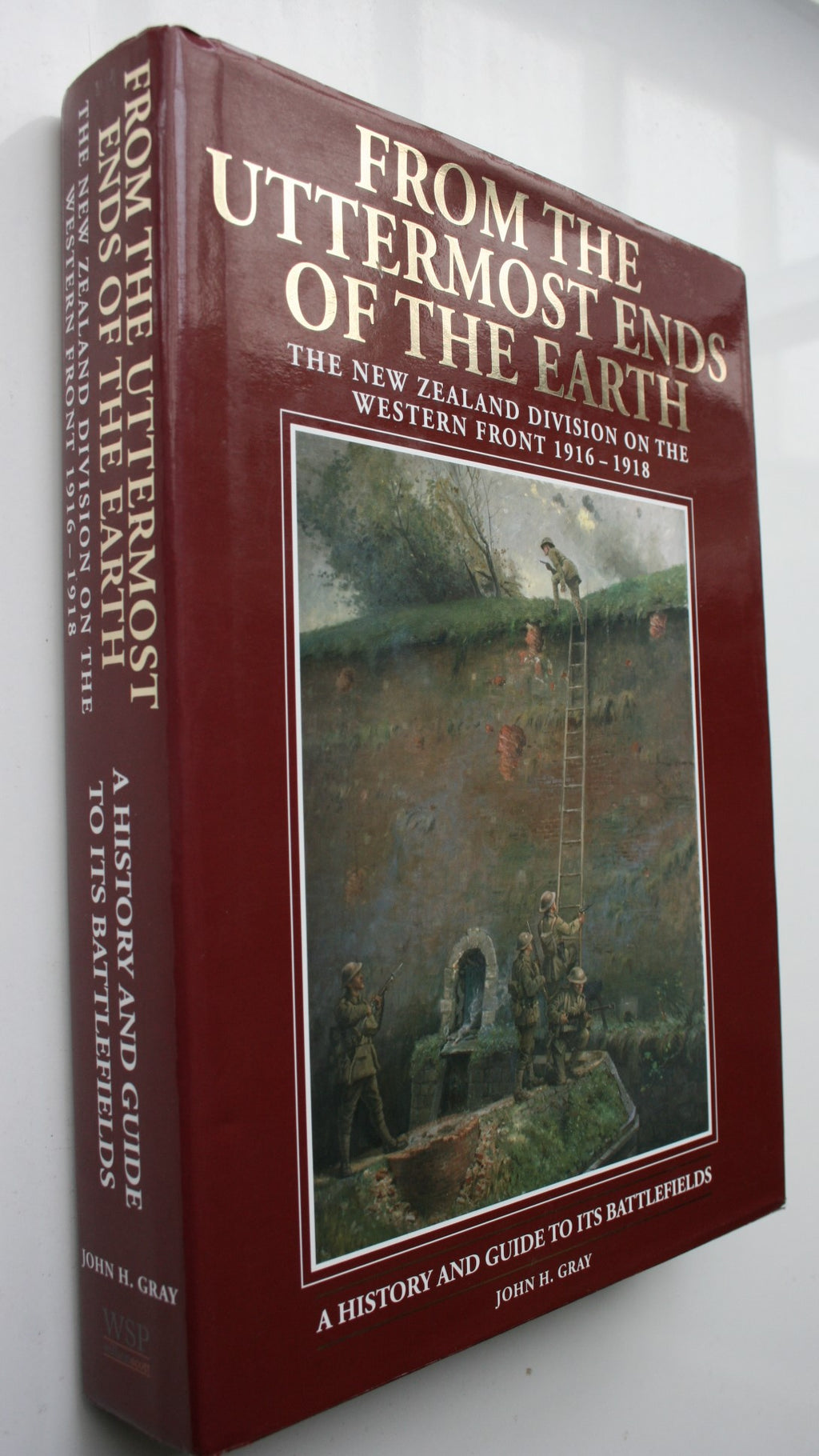 From the Uttermost Ends of the Earth The New Zealand Division on the Western Front 1916-1918: A History and Guide to Its Battlefields by John Gray. SIGNED BY AUTHOR.