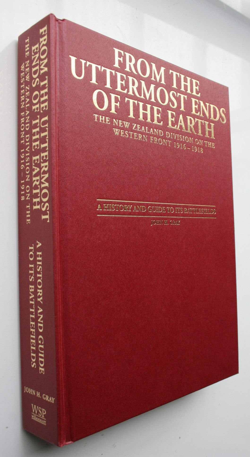 From the Uttermost Ends of the Earth The New Zealand Division on the Western Front 1916-1918: A History and Guide to Its Battlefields by John Gray. SIGNED BY AUTHOR.