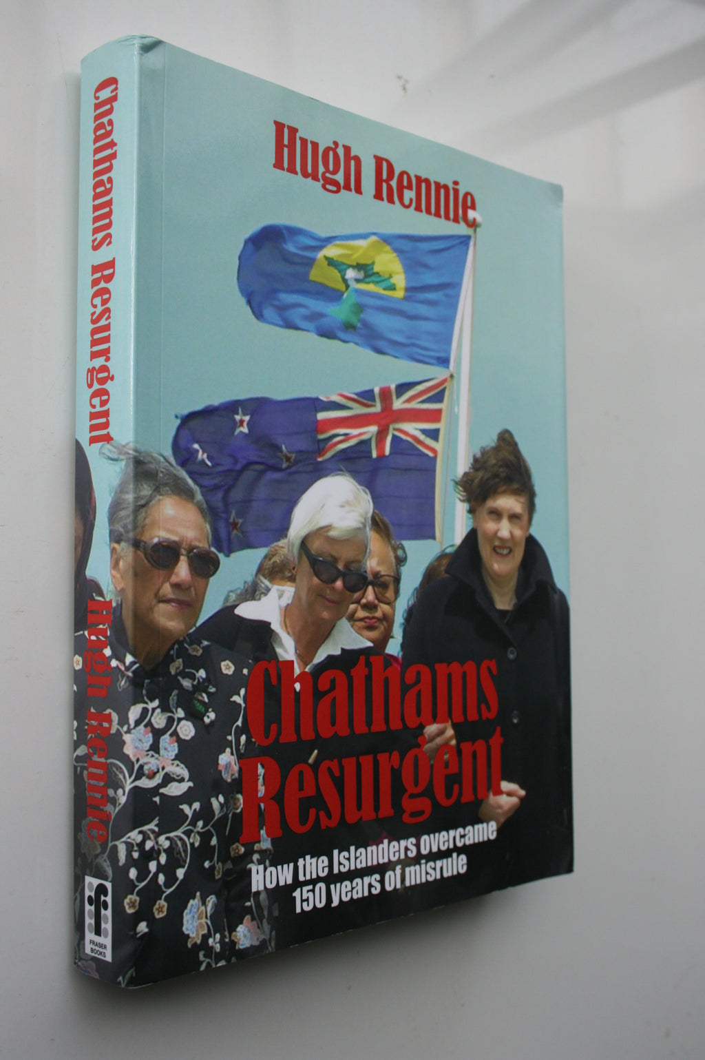 Chathams Resurgent: How the Islanders Overcame 150 Years of Misrule by Hugh Rennie.