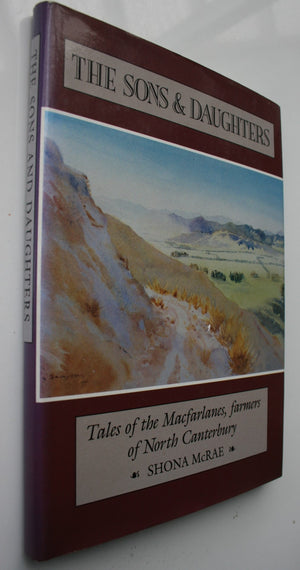 Sons and Daughters : Tales of the Macfarlanes, Farmers of North Canterbury by Shona McRae. SIGNED BY AUTHOR.