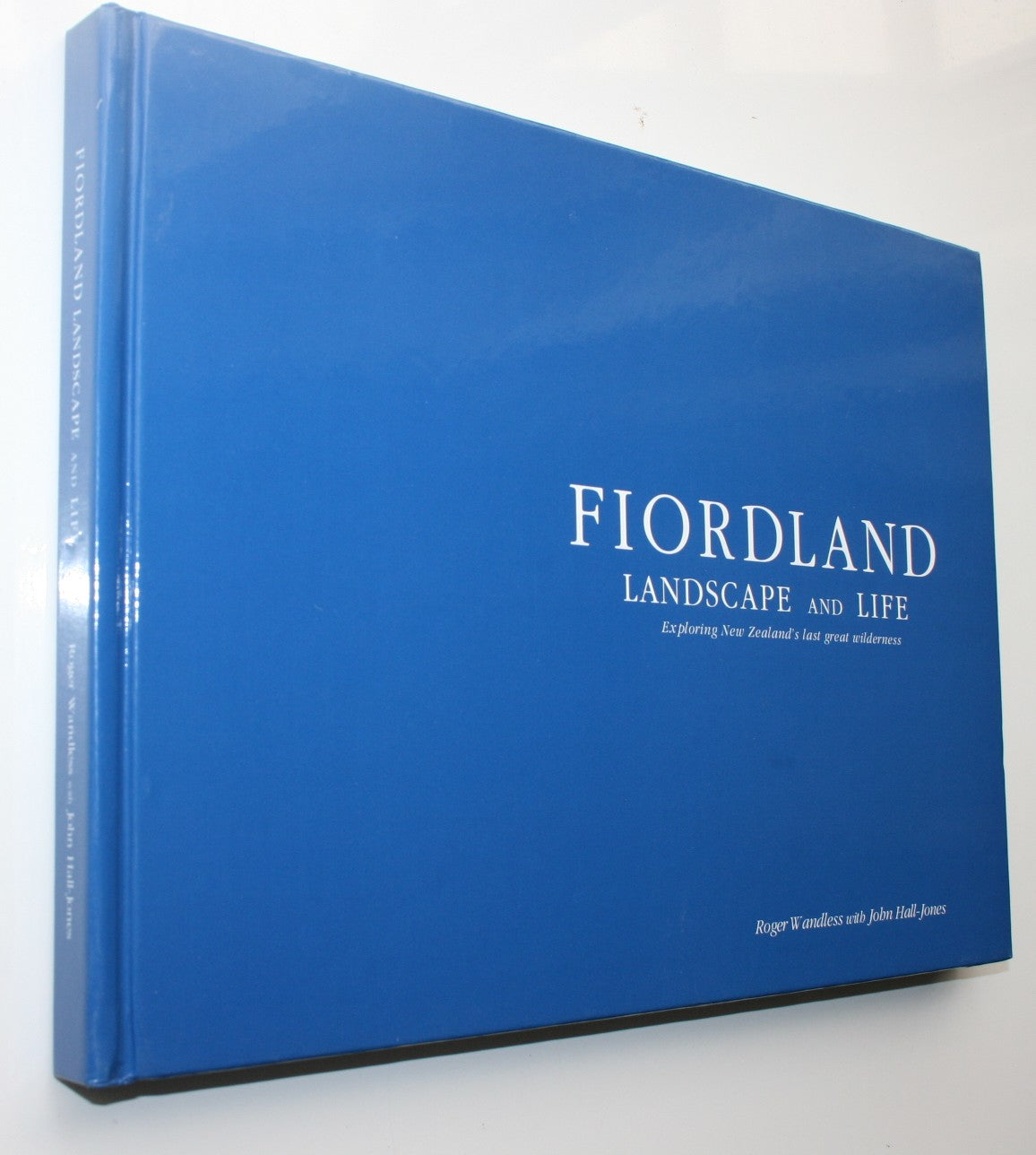 Fiordland: Landscape and Life: Exploring New Zealand's Last Great Wilderness by Roger Wandless; John Hall-Jones.