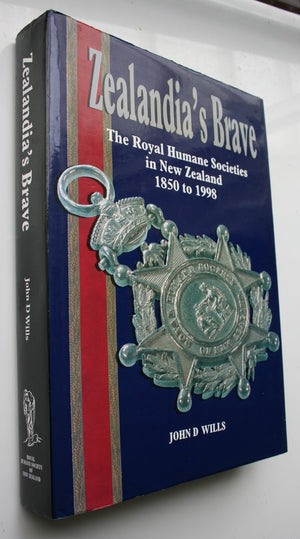 Zealandia's Brave: The Royal Humane Societies in New Zealand 1850 to 1998. by John D Wills.
