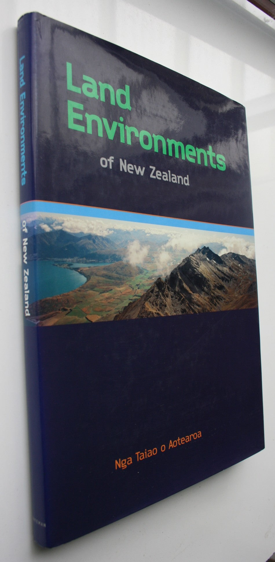 Land Environments of New Zealand Nga Taiao O Aotearoa by John Leathwick.