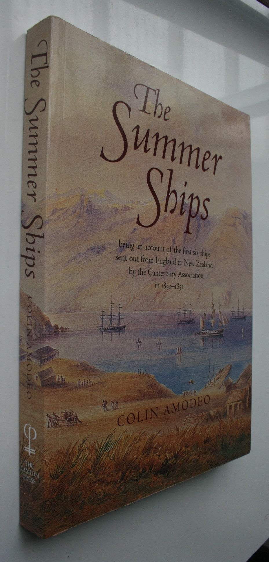 The Summer Ships. Being an Account of the First Six Ships Sent out From England by the Canterbury Association in 1850-1851 SIGNED BY AUTHOR Colin Amodeo. Postcard of two of Canterbury's first four ships enclosed.
