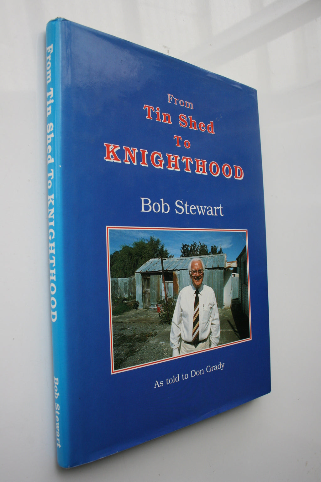 From Tin Shed to Knighthood. SIGNED BY AUTHOR Bob Stewart.