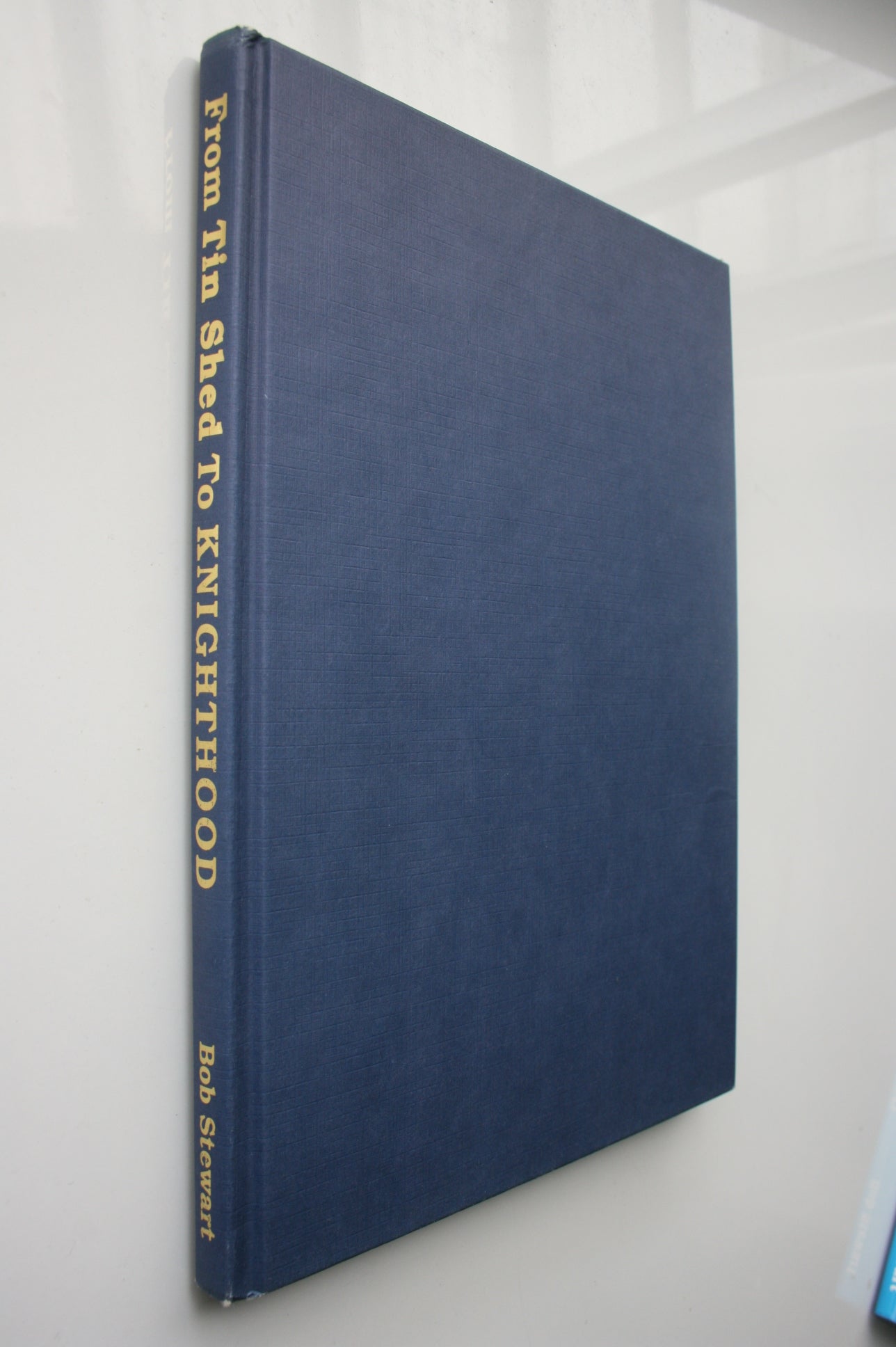 From Tin Shed to Knighthood. SIGNED BY AUTHOR Bob Stewart.