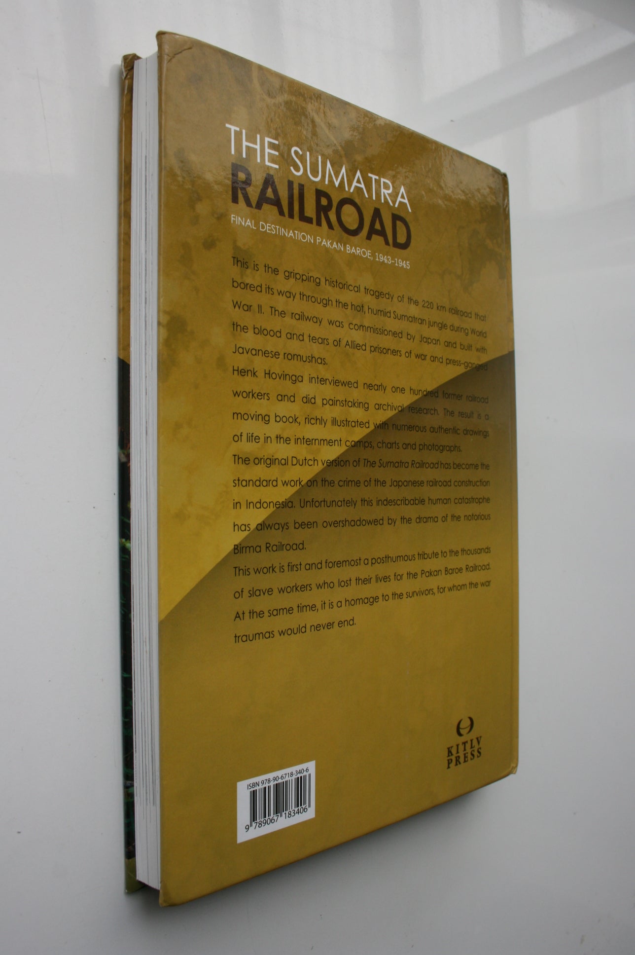 The Sumatra Railroad Final Destination Pakan Baroe, 1943-1945 By Henk Hovinga.
