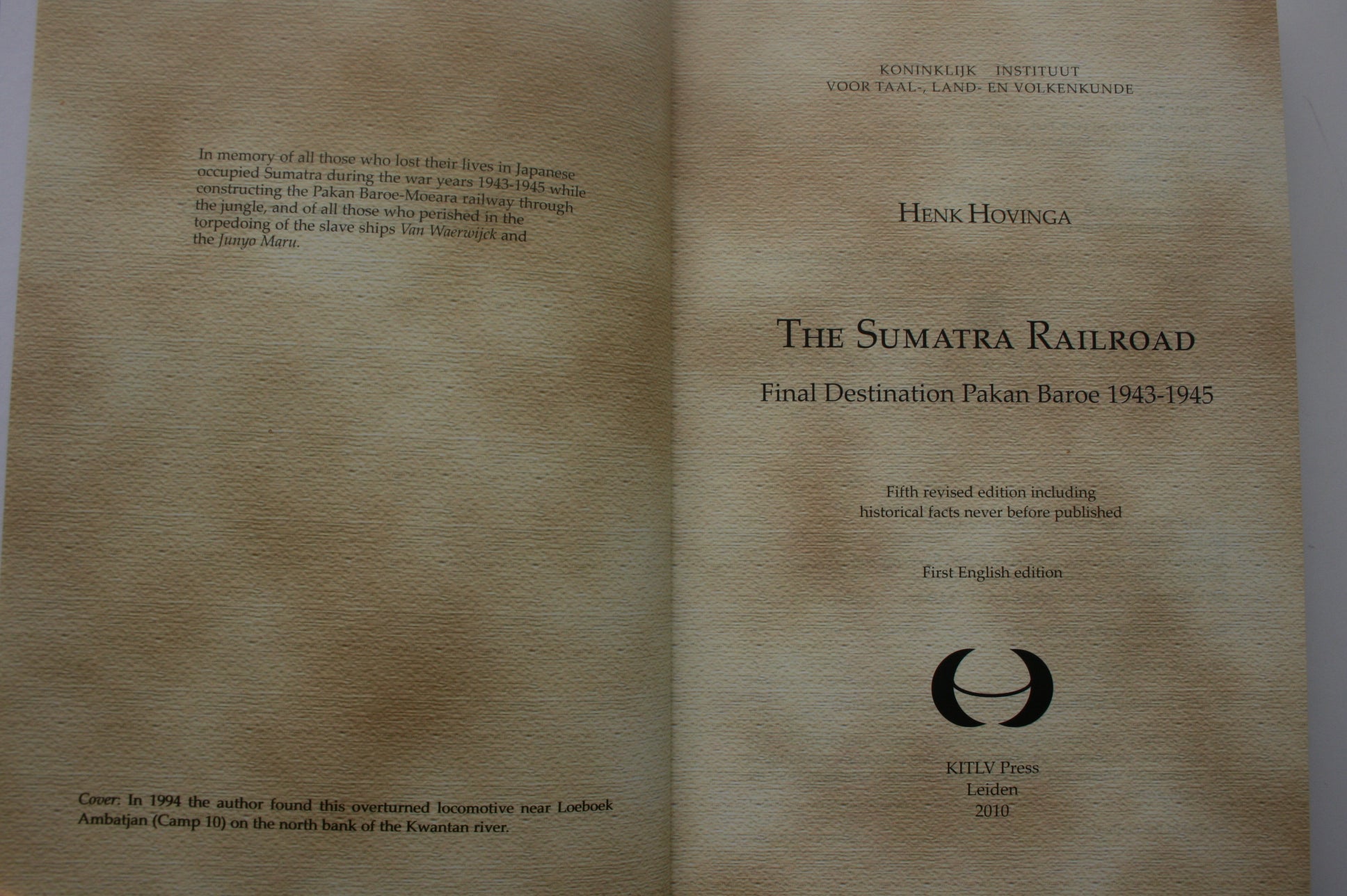 The Sumatra Railroad Final Destination Pakan Baroe, 1943-1945 By Henk Hovinga.