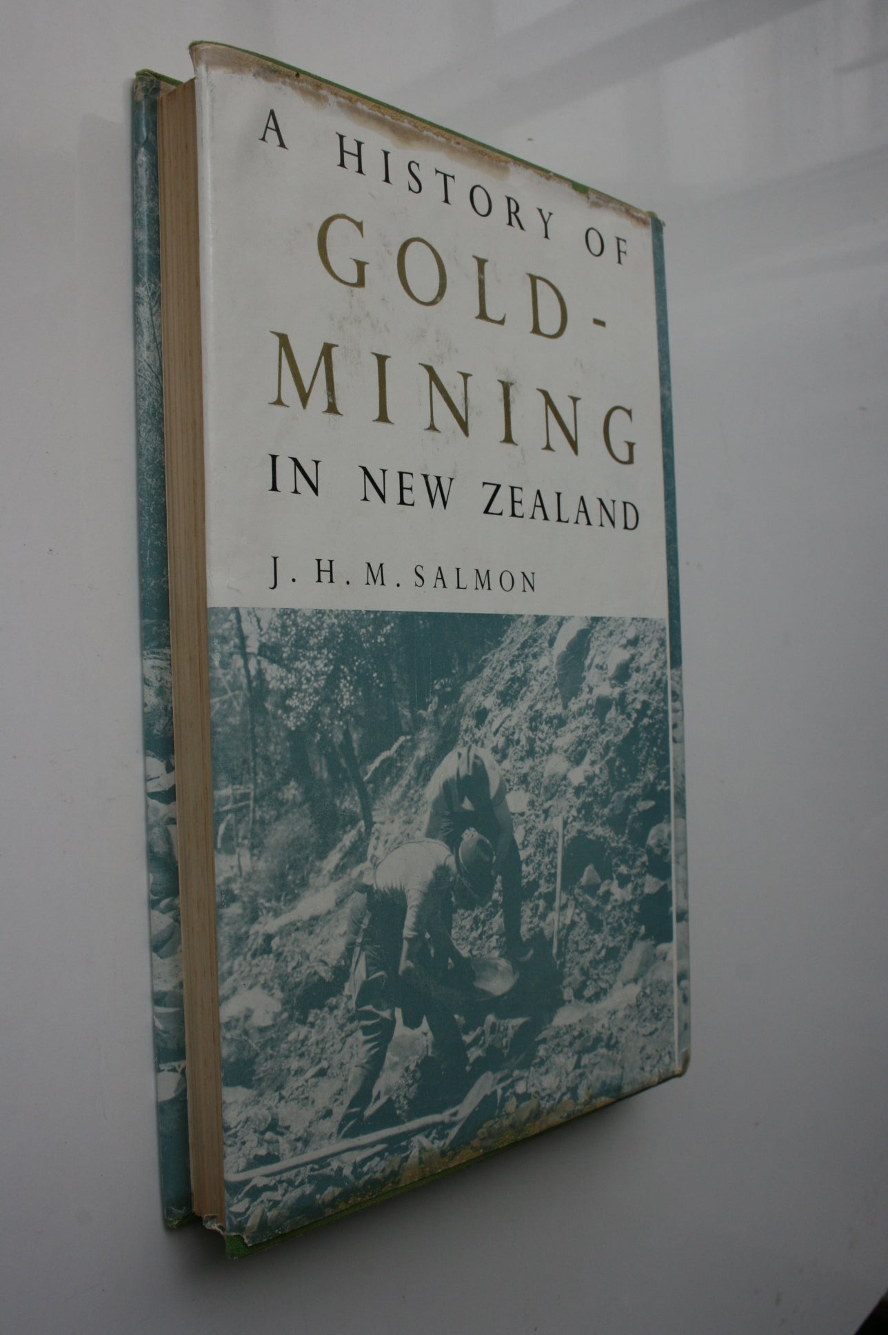 A History of Gold-Mining in New Zealand BY J. H. M. Salmon. First Edition.