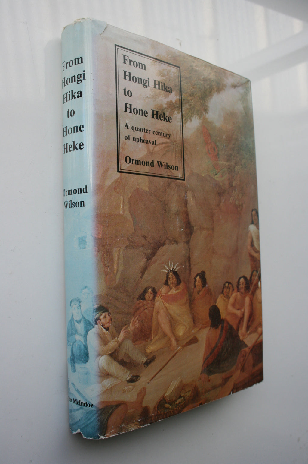 From Hongi Hika to Hone Heke: A quarter century of upheaval. FIRST EDITION.