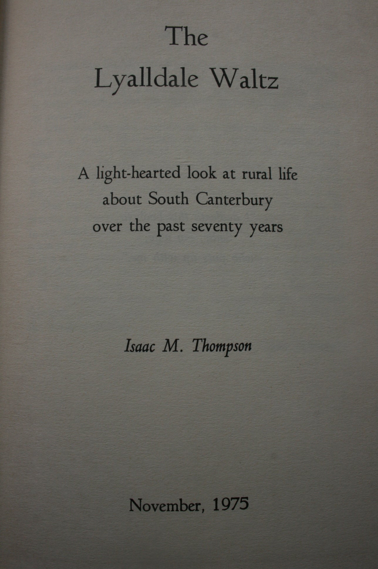 The Lyalldale Waltz: A Light-hearted Look at Rural Life about South Canterbury over the past Seventy Years. SIGNED BY AUTHOR.