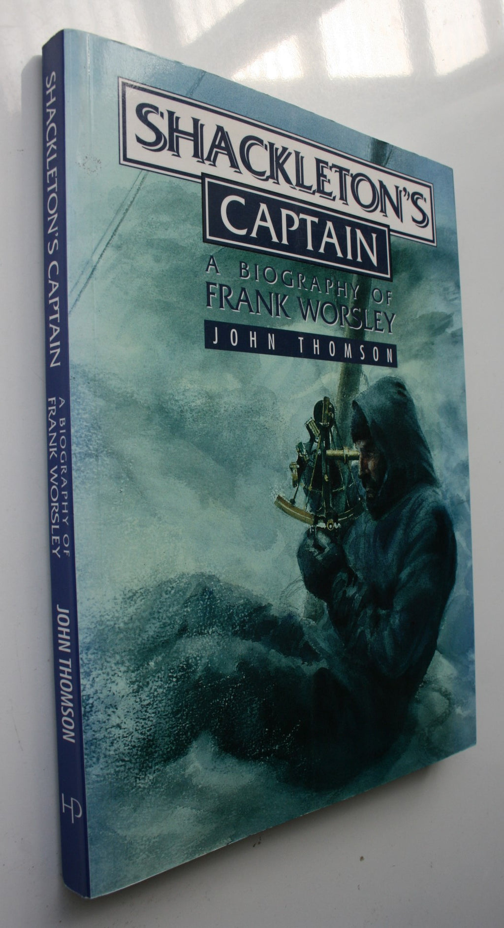Shackleton's Captain A Biography of Frank Worsley By John Thomson.