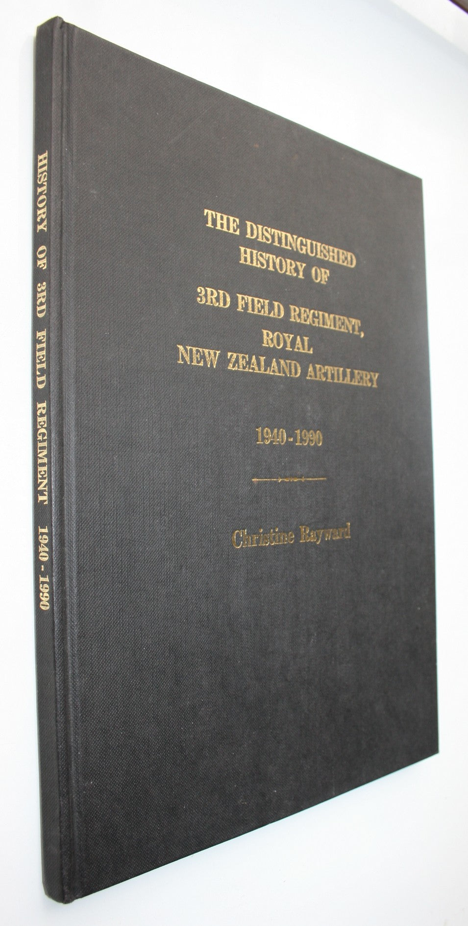 The Distinguished History of 3rd Field Regiment, Royal New Zealand Artillery 1940-1990 by Christine Rayward.