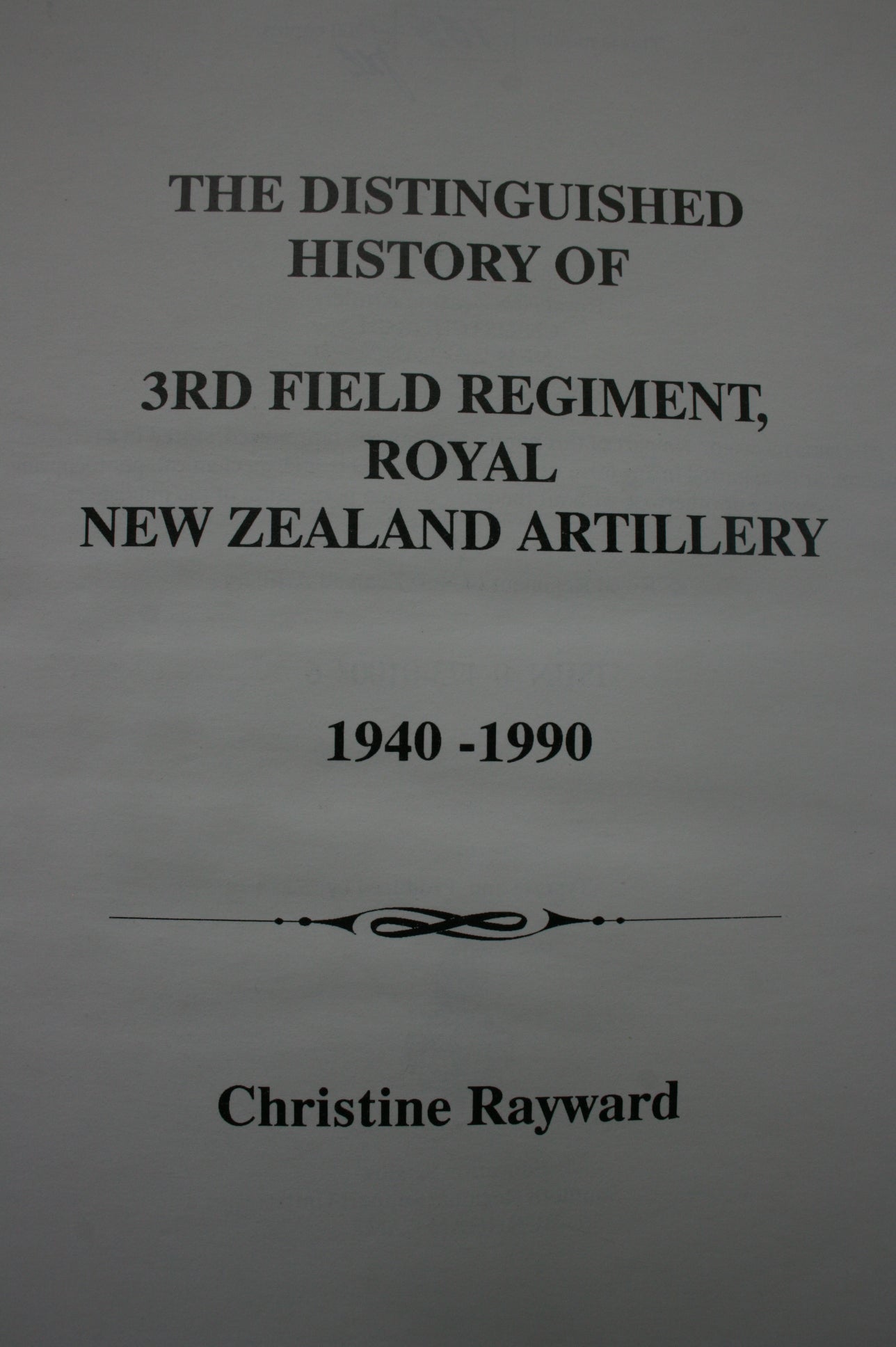 The Distinguished History of 3rd Field Regiment, Royal New Zealand Artillery 1940-1990 by Christine Rayward.