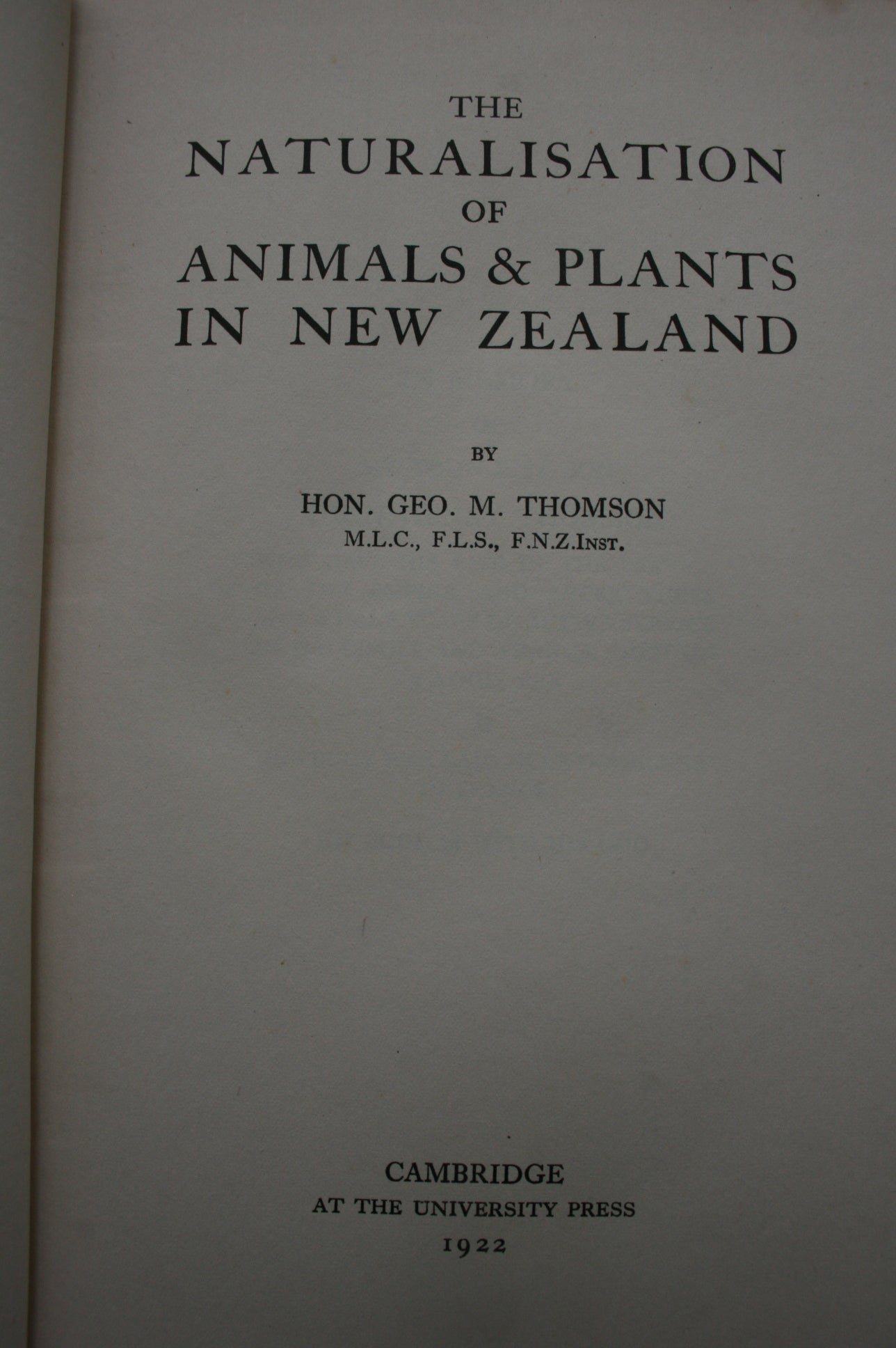 The Naturalisation of Animals & Plants in New Zealand (1922 FIRST EDITION). By G M Thomson.