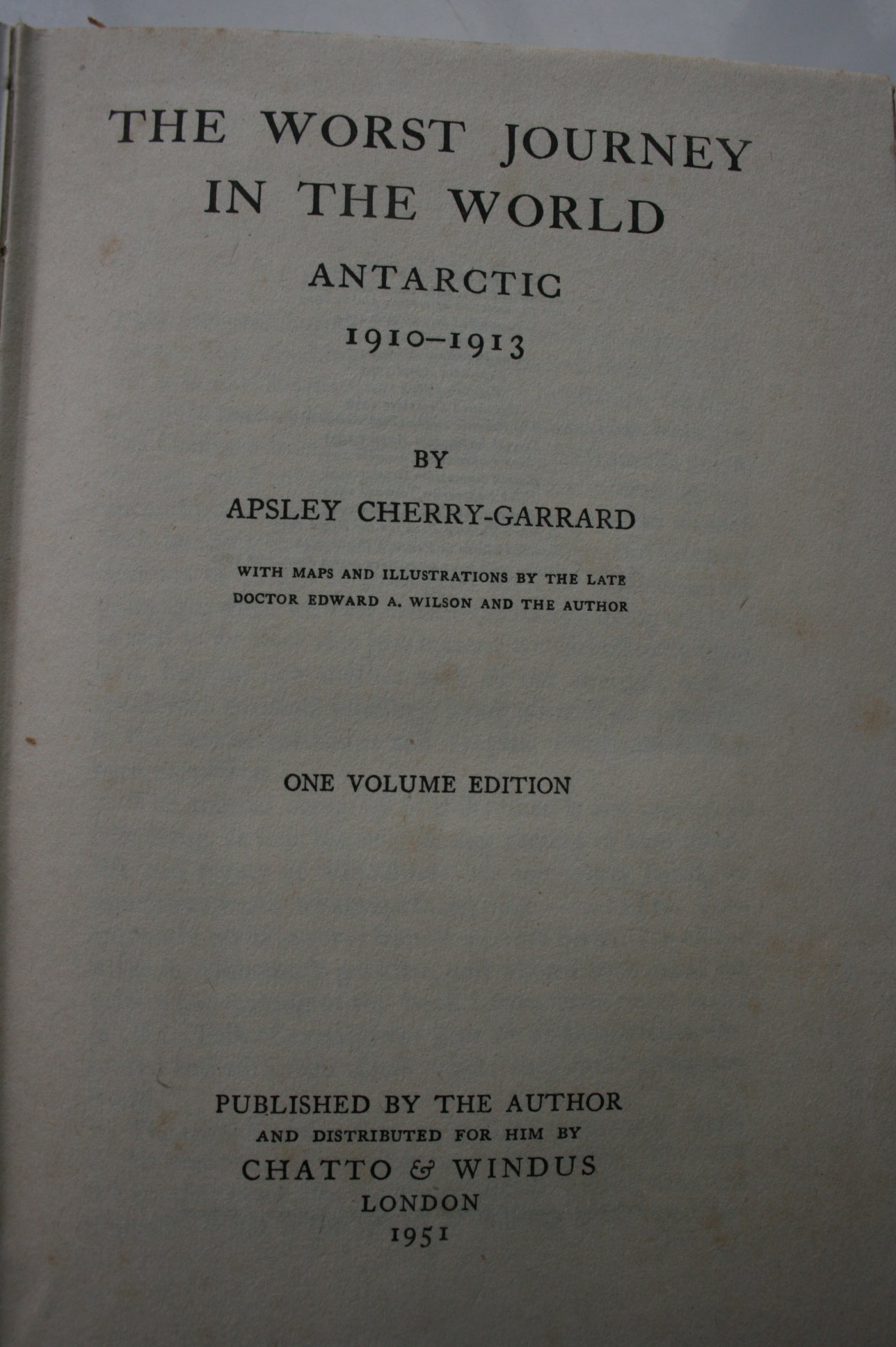 The Worst Journey in the World Antarctic 1910-1913 by Apsley Cherry-Garrard. With maps, and illustrations by the late Doctor Edward A. Wilson and the author.
