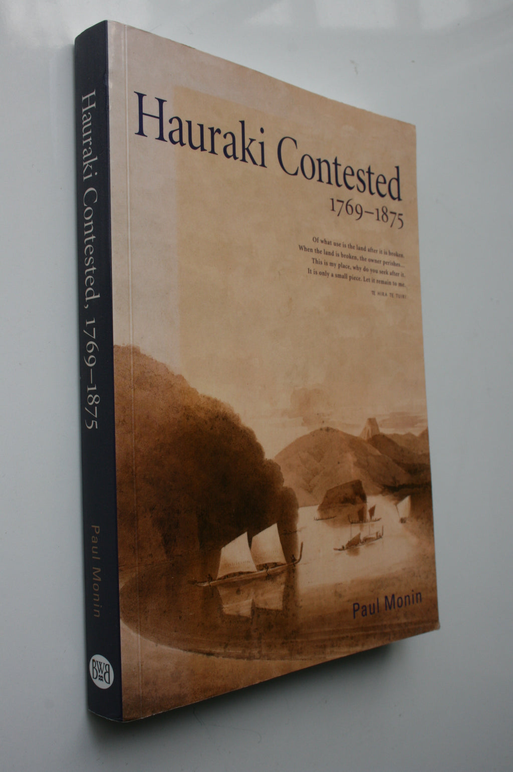 Hauraki Contested, 1769-1875 (Previously titled: "This Is My Place") by Paul Monin.