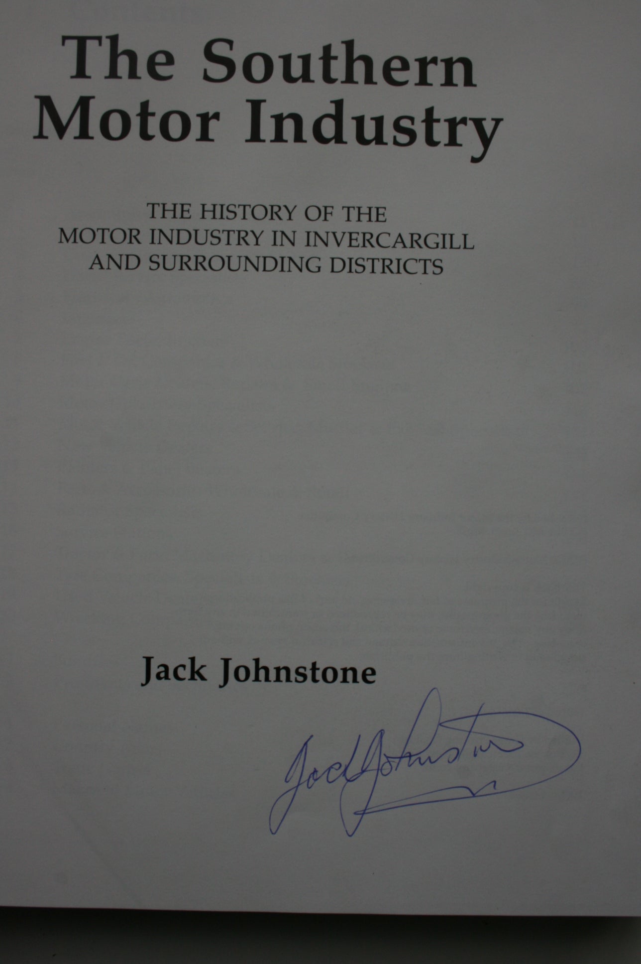 The Southern Motor Industry: The History of the Motor Industry in Invercargill and Surrounding Districts By Jack Johnstone. SIGNED BY AUTHOR. VERY SCARCE SIGNED COPY.