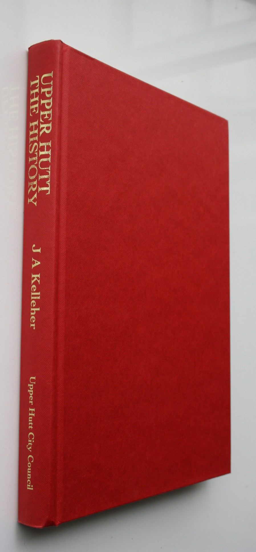 Upper Hutt The History by J A Kelleher. SIGNED BY AUTHOR