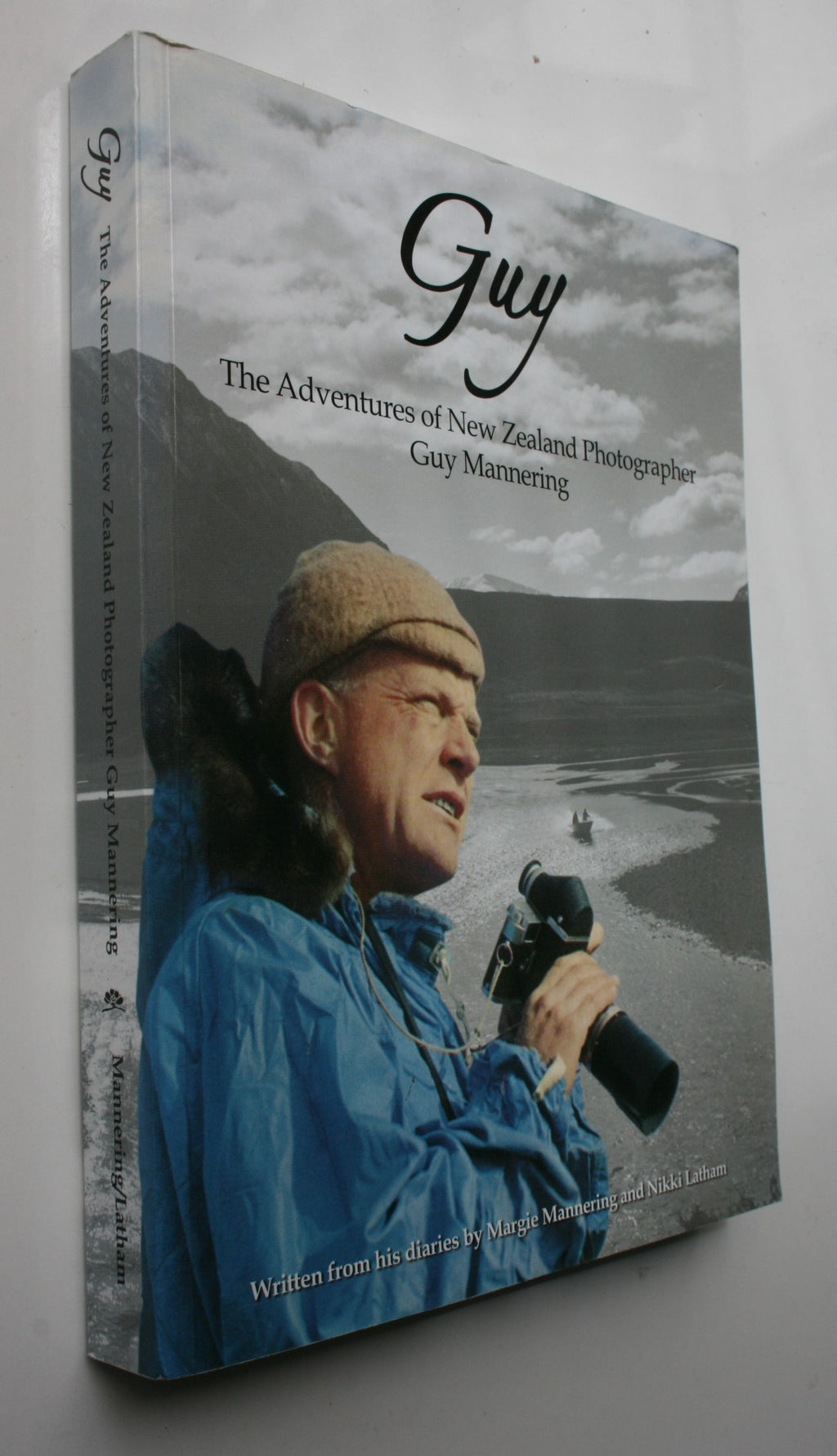 Guy: The Adventures of New Zealand Photographer Guy Mannering. Written from his Diaries By Margie Mannering and Nikki Latham.