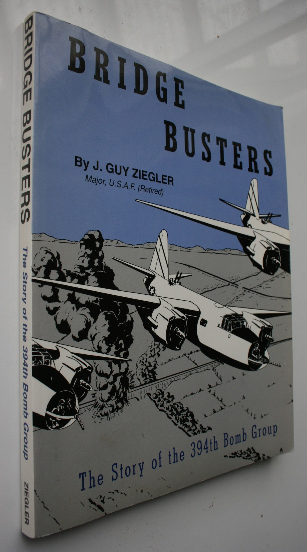 Bridge Busters, The Story of the 394th Bomb Group of the 98th Bomb Wing-9th Bomb Division-9th Air Force by J. Guy Ziegler. SIGNED BY AUTHOR, SCARCE.