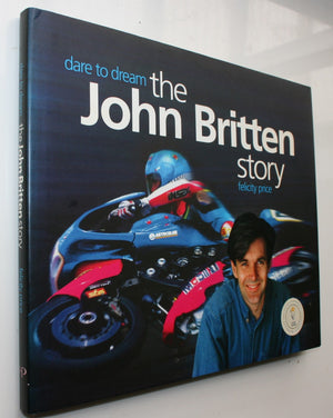 Dare to Dream: The John Britten Story. By Felicity Price. SIGNED BY Kirsteen Britten