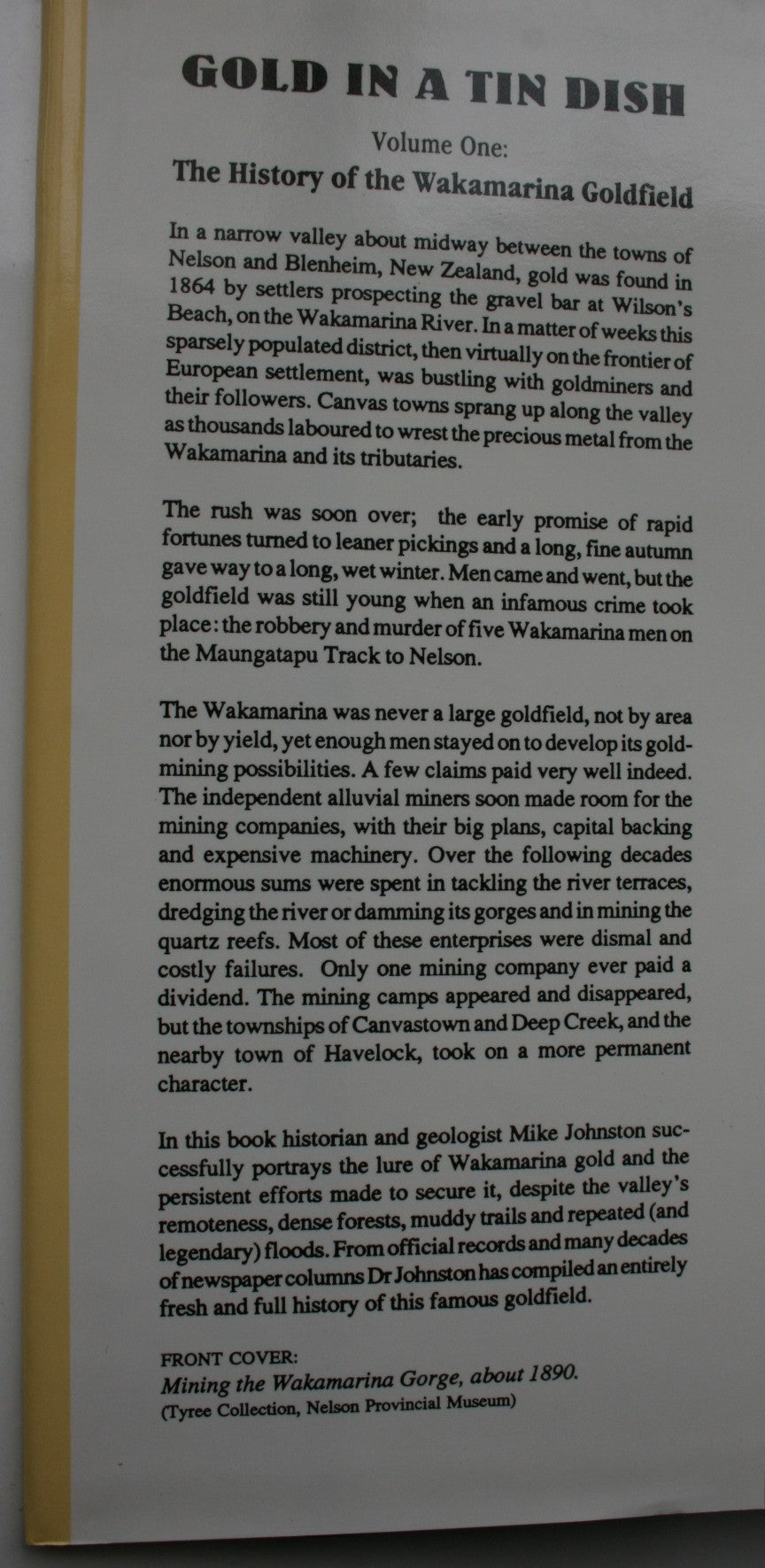 Gold in a Tin Dish: The Search for Gold in Marlborough and Eastern Nelson: Volume One. The History of the Wakamarina Goldfield by Mike Johnston.