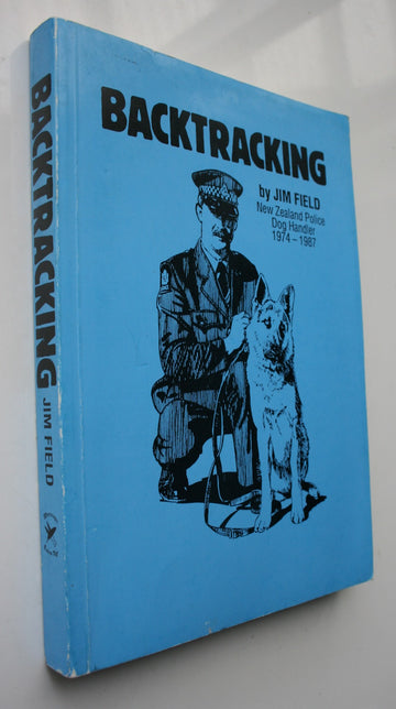 Backtracking. New Zealand Police Dog Handler 1974-1987. SIGNED by author Jim Field.