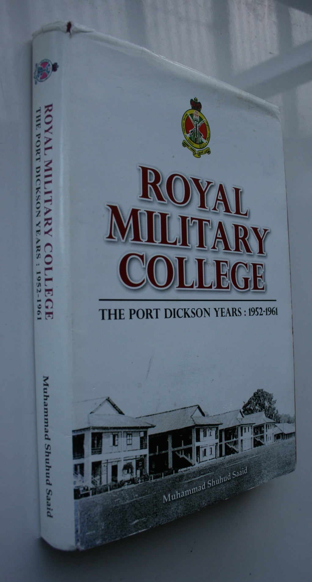 Royal Military College: The Port Dickson Years: 1952-1961 by Muhammad Shuhud Saaid.