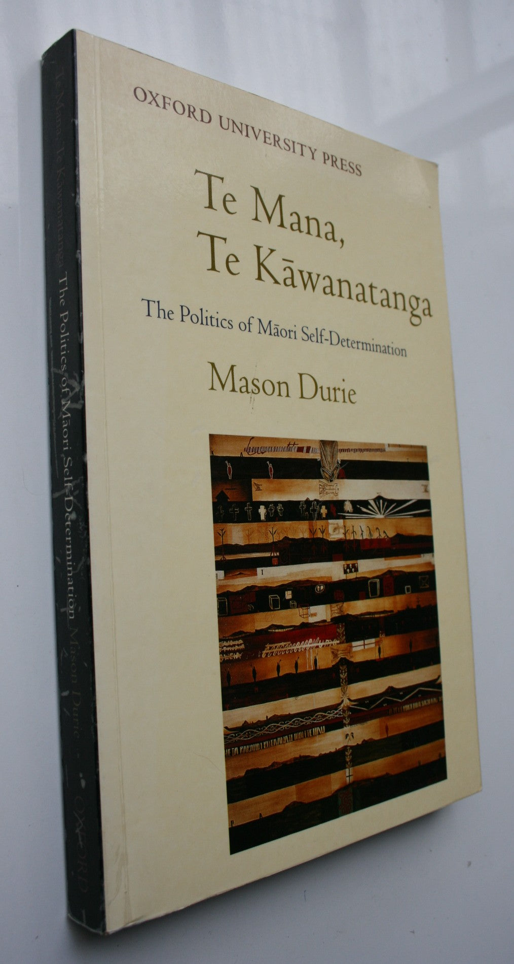 The Politics of Maori Self-Determination. Te Mana Te Kawanatanga - Durie, M. H.