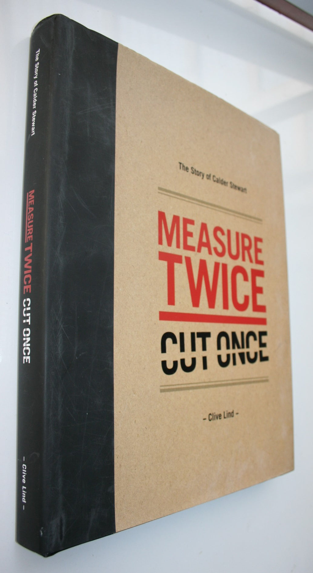 Measure Twice, Cut Once: The Story of Calder Stewart by Clive A. Lind.