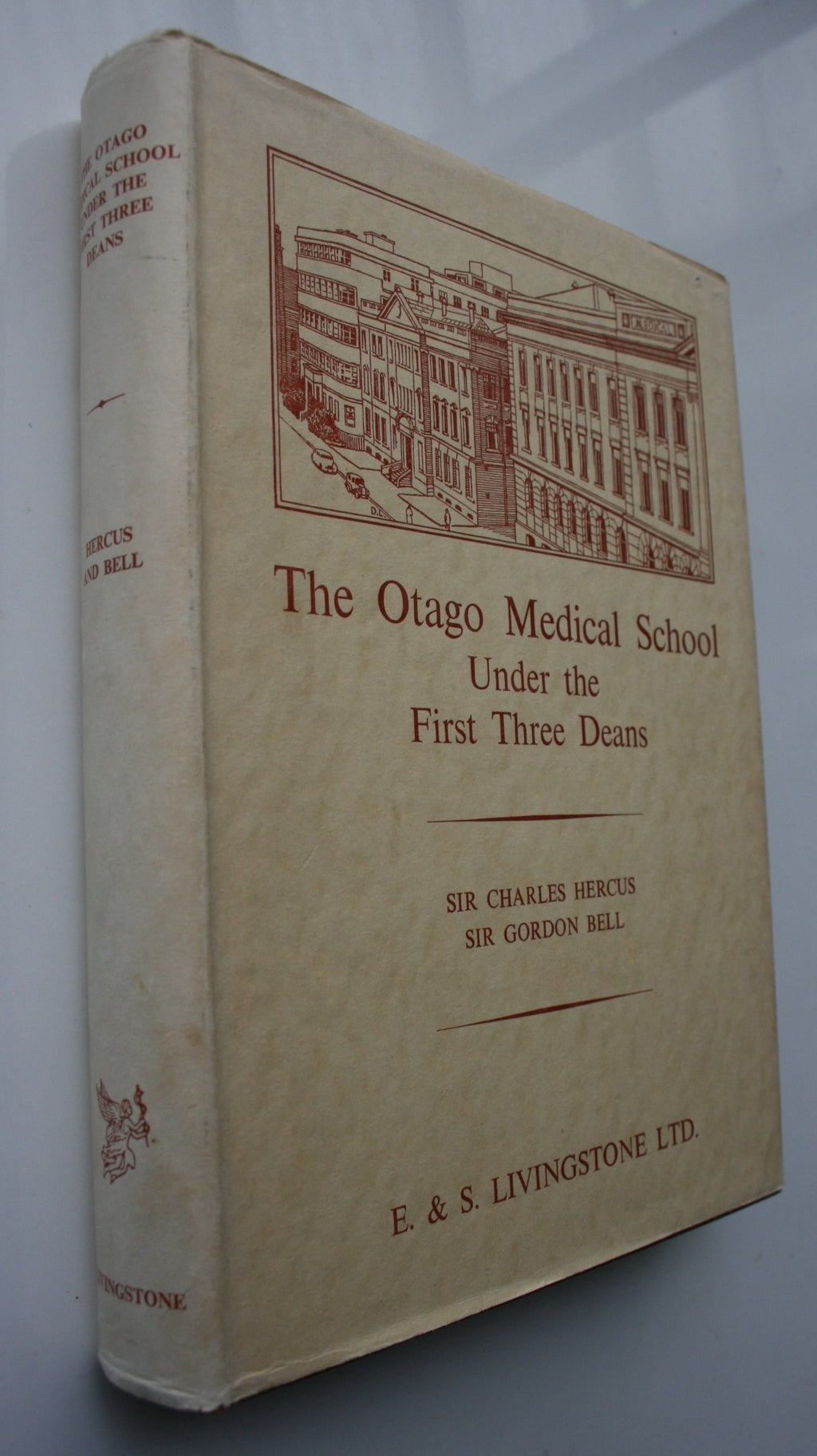 The Otago Medical School Under the First Three Deans By Sir Charles Hercus and Sir Gordon Bell.