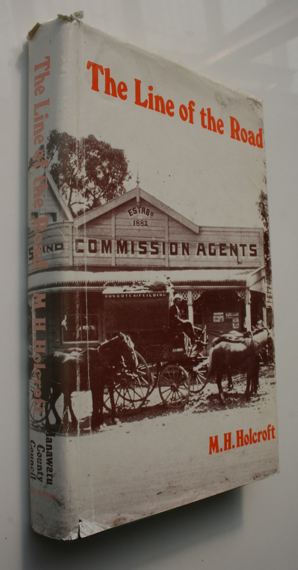 The Line of the Road A History of Manawatu County 1876-1976 SIGNED BY AUTHOR M H Holcroft.