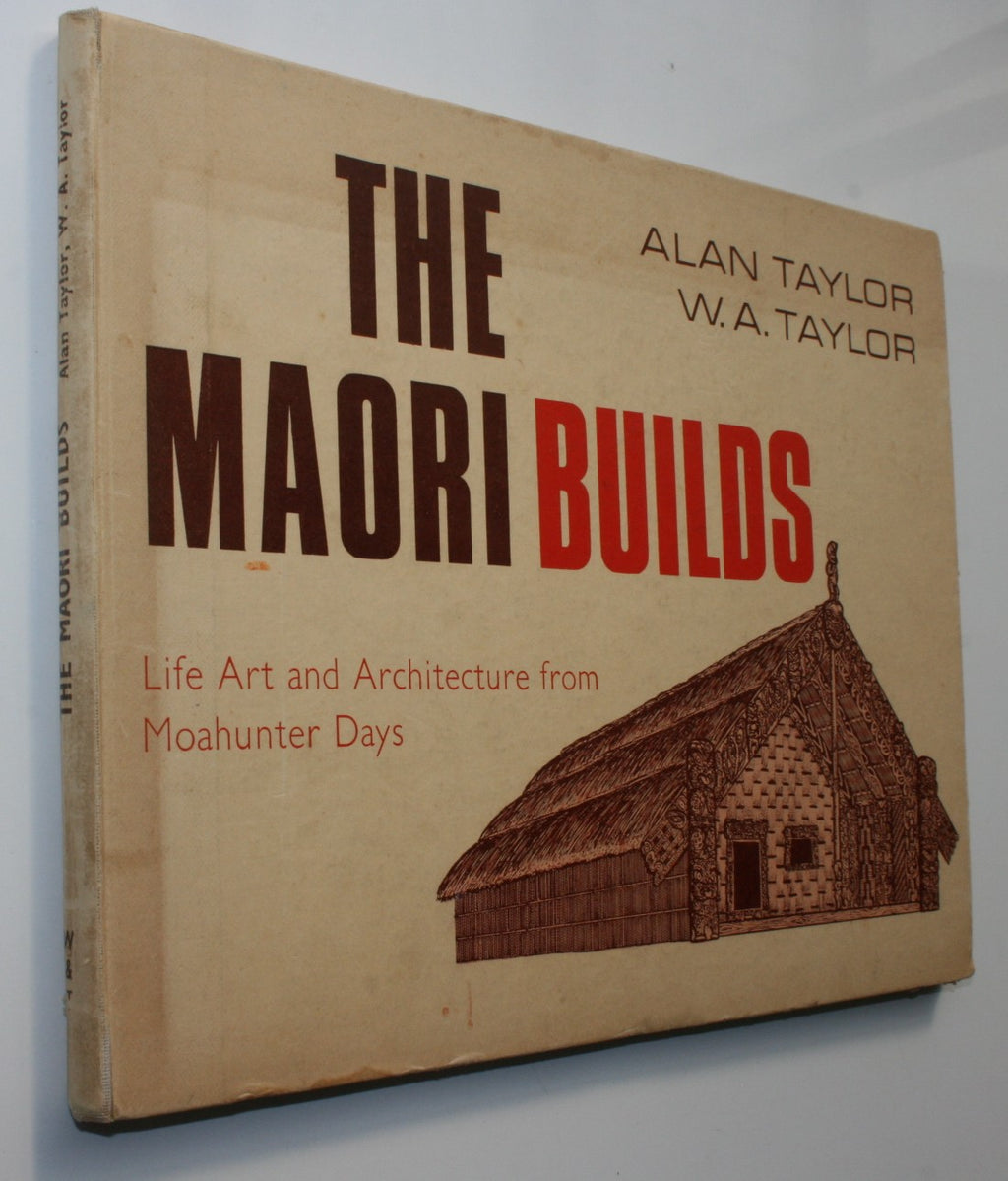 The Maori Builds: Life, Art and Architecture from Moahunter Days by Alan Taylor.