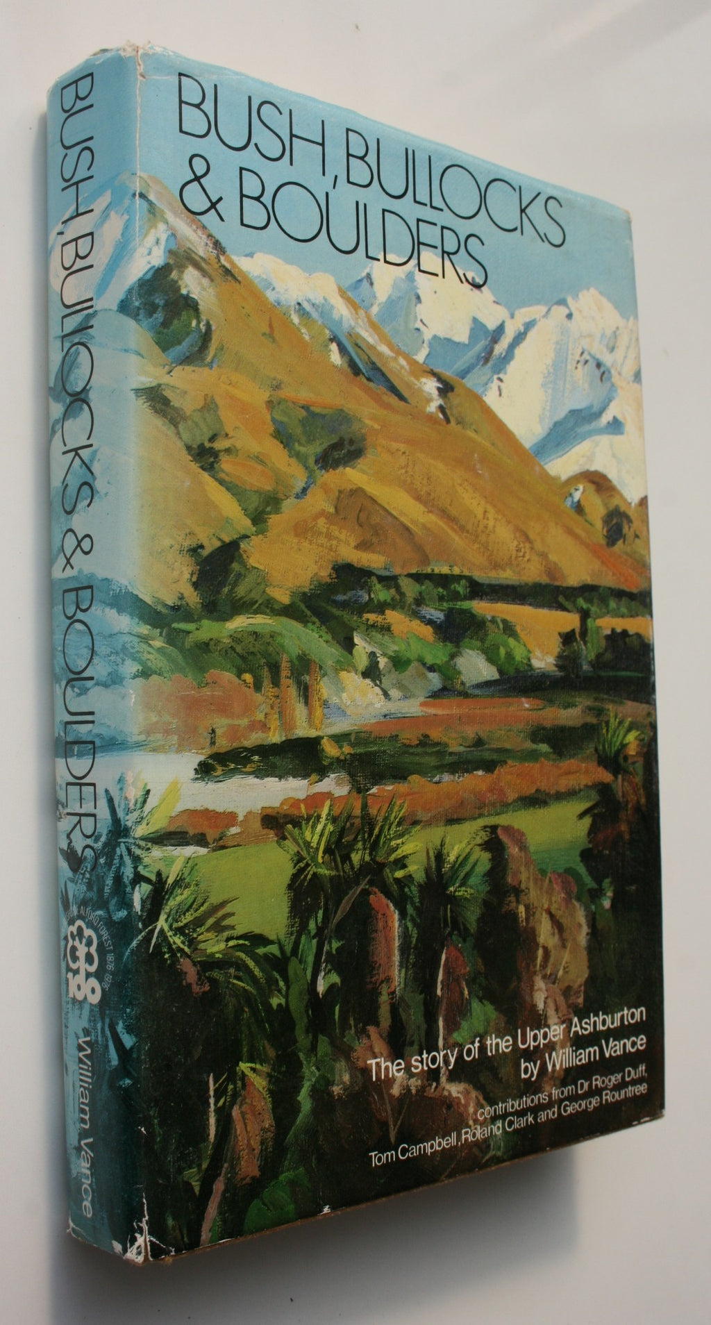 Bush Bullocks and Boulders. The Story of Upper Ashburton by William Vance.