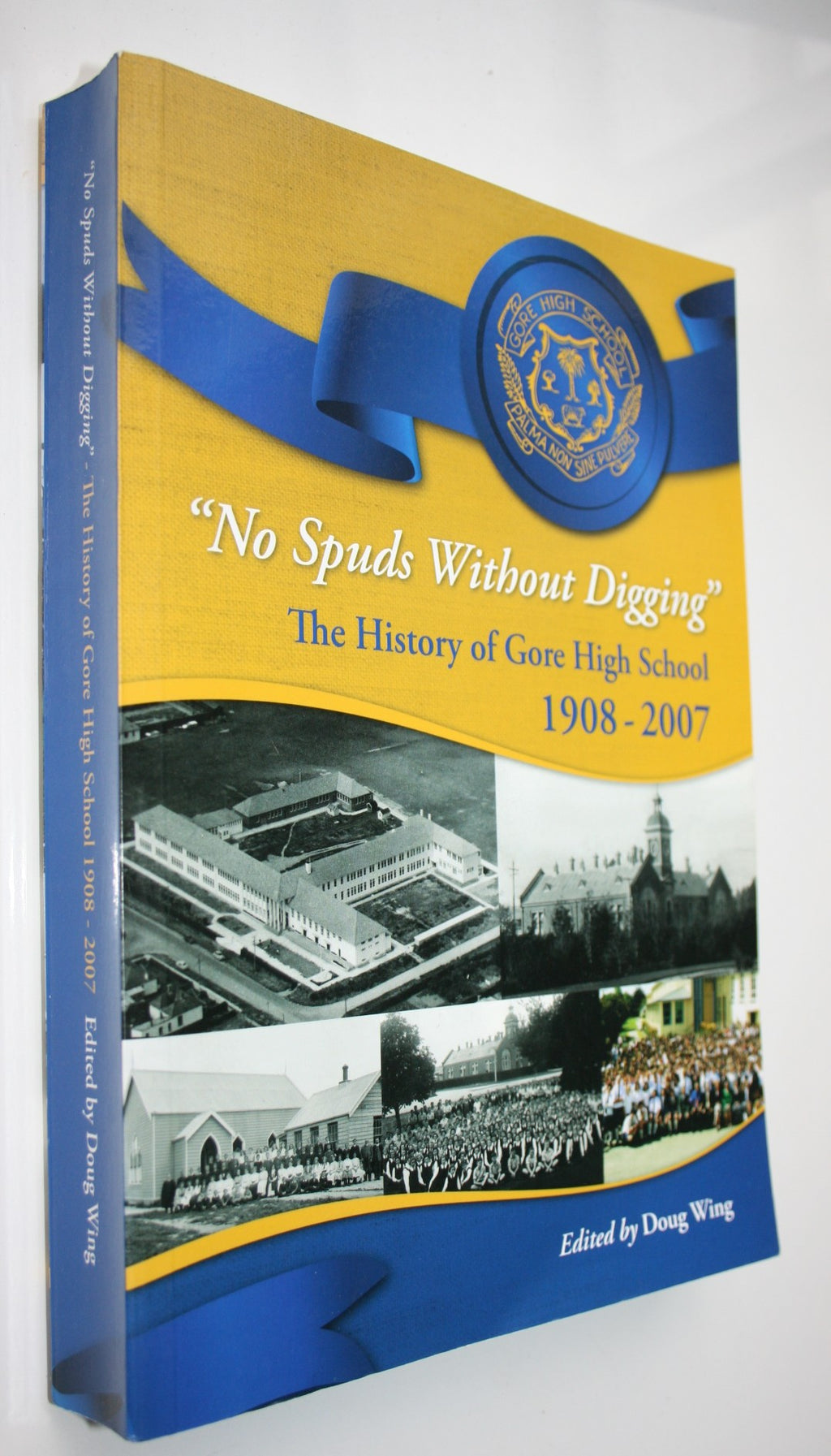 'No Spuds Without Digging' The history of Gore High School 1908-2007. By Doug  Wing