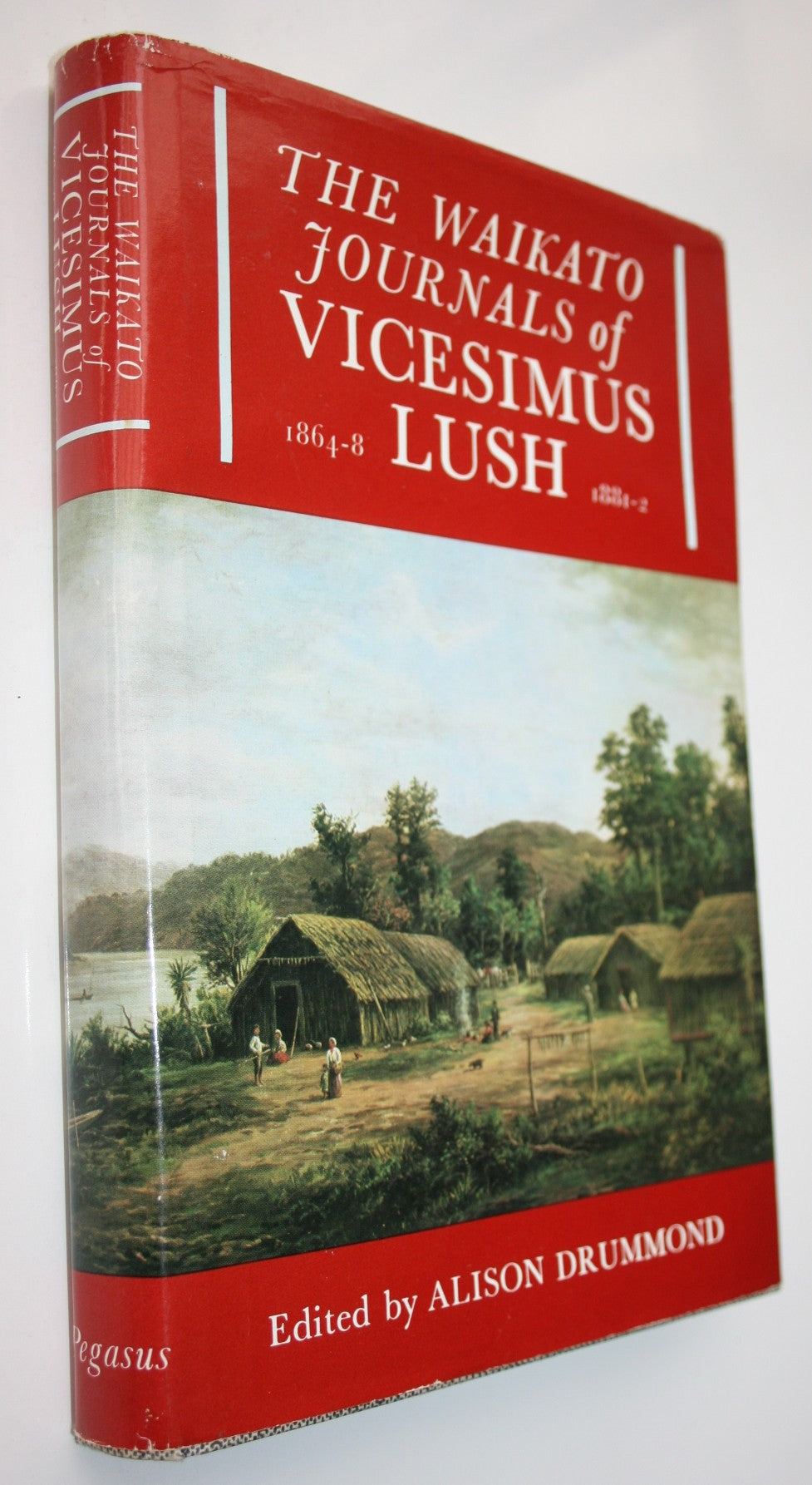 The Waikato Journals of Vicesimus Lush 1864-8, 1881-2 by Alison Drummond (ed).