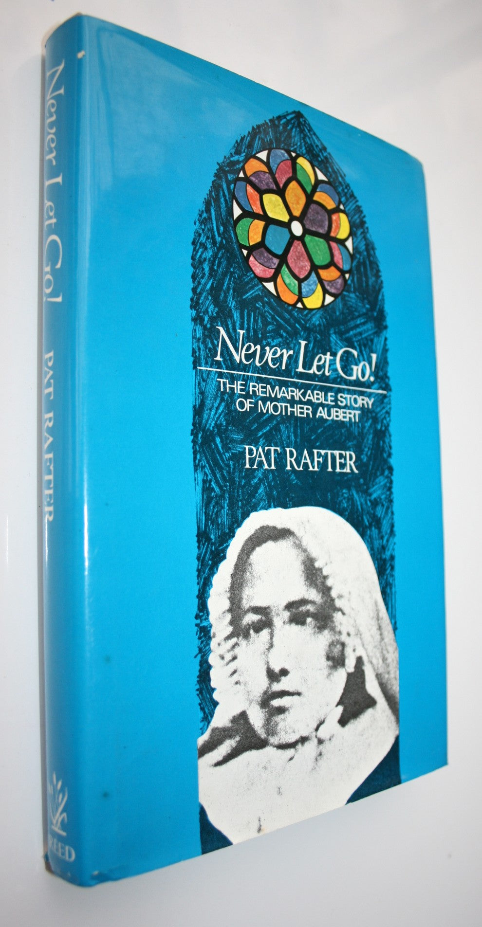 Never let go! The remarkable story of Mother Aubert by Rafter, Pat. First Edition