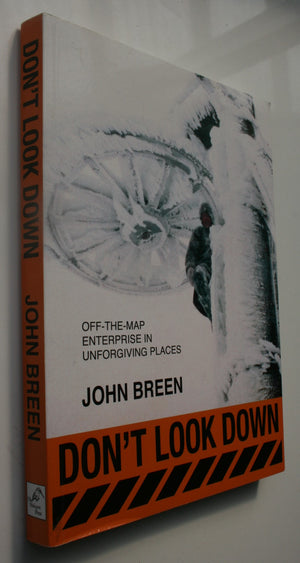 Don't Look Down Off-The-Map Enterprise in Unforgiving Places. SIGNED BY THE AUTHOR John Breen.