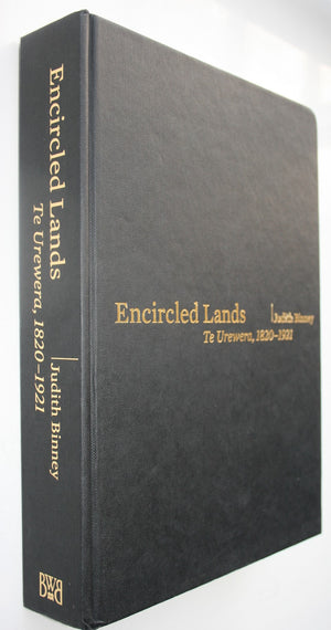 Encircled Lands Te Urewera, 1820-1921 By Judith Binney. First Edition