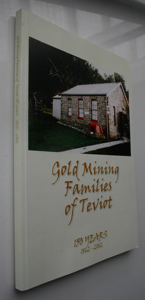 Gold miners of Teviot : 150 years, 1862-2012 : family profiles of the gold miners who settled in the 1860's in the Teviot Valley by Joan Michelle.