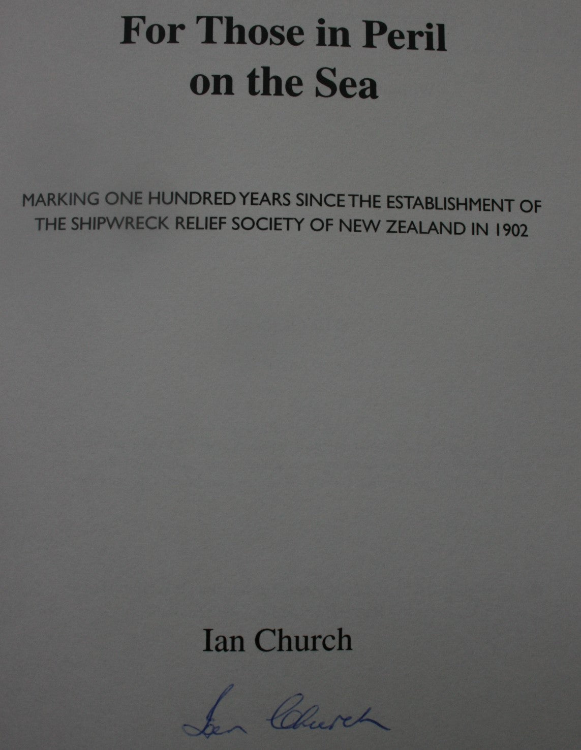 For those in Peril on the Sea The Shipwreck Relief Society in New Zealand by Ian Church. SIGNED BY AUTHOR.