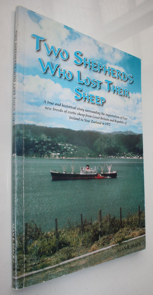 Two shepherds who lost their sheep a true and historical story surrounding the importation of four new breeds of exotic sheep from Great Britain and Republic of Ireland to New Zealand in 1972 by Alan R. Diack.