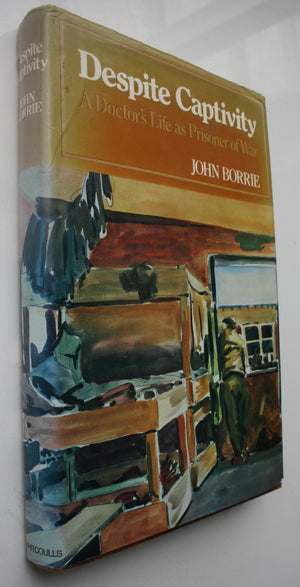 Despite Captivity. A Doctor's Life as Prisoner of War. by John Borrie. SIGNED BY AUTHOR.