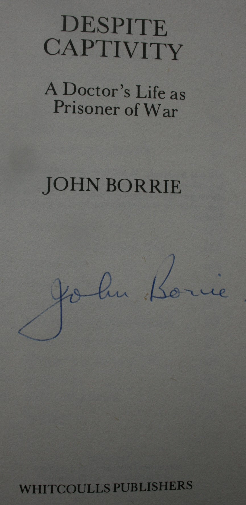 Despite Captivity. A Doctor's Life as Prisoner of War. by John Borrie. SIGNED BY AUTHOR.