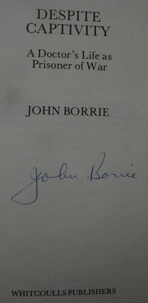 Despite Captivity. A Doctor's Life as Prisoner of War. by John Borrie. SIGNED BY AUTHOR.