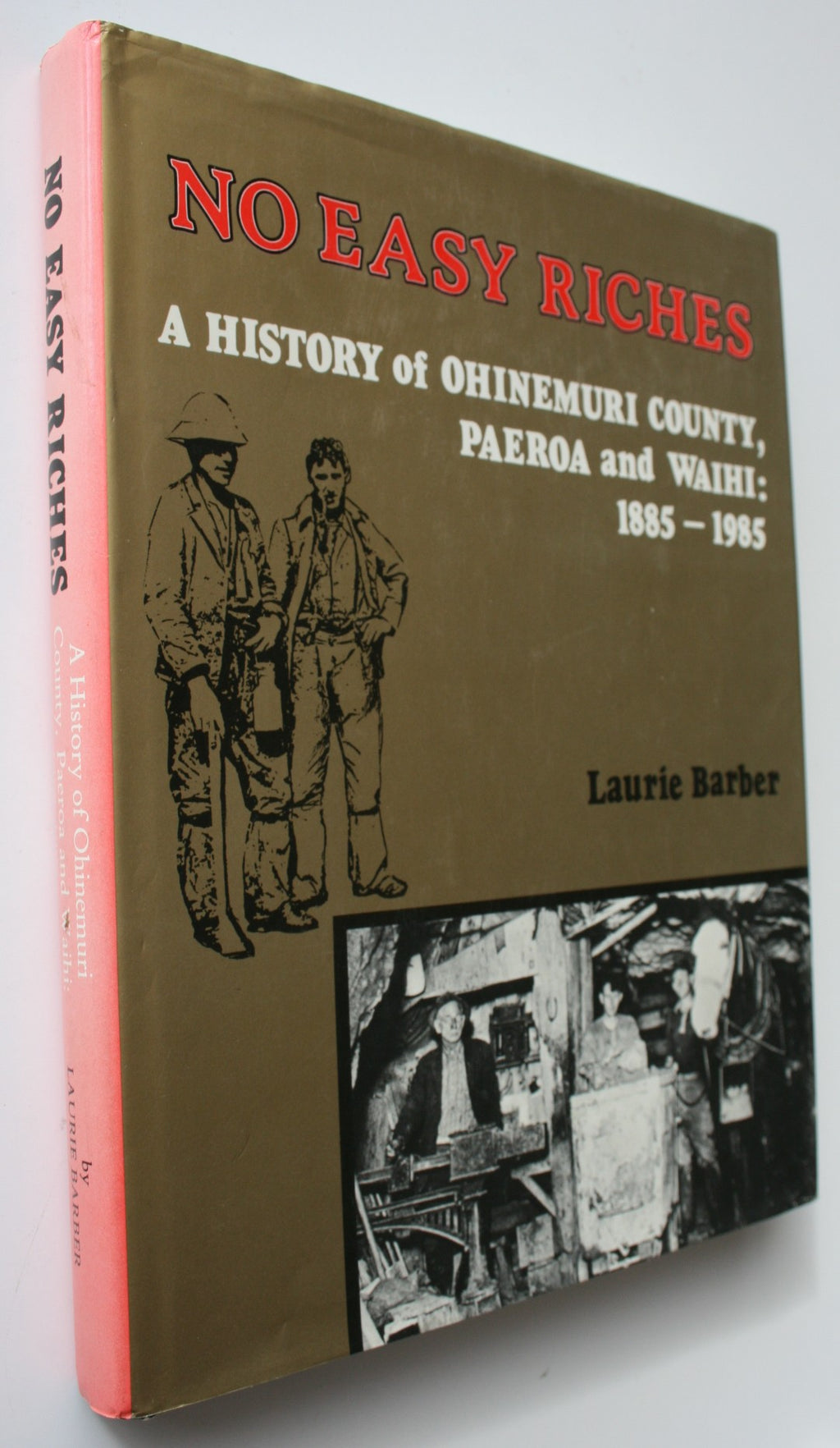 No Easy Riches. A History of Ohinemuri County, Paeroa and Waihi 1885-1985 , by Laurie Barber .