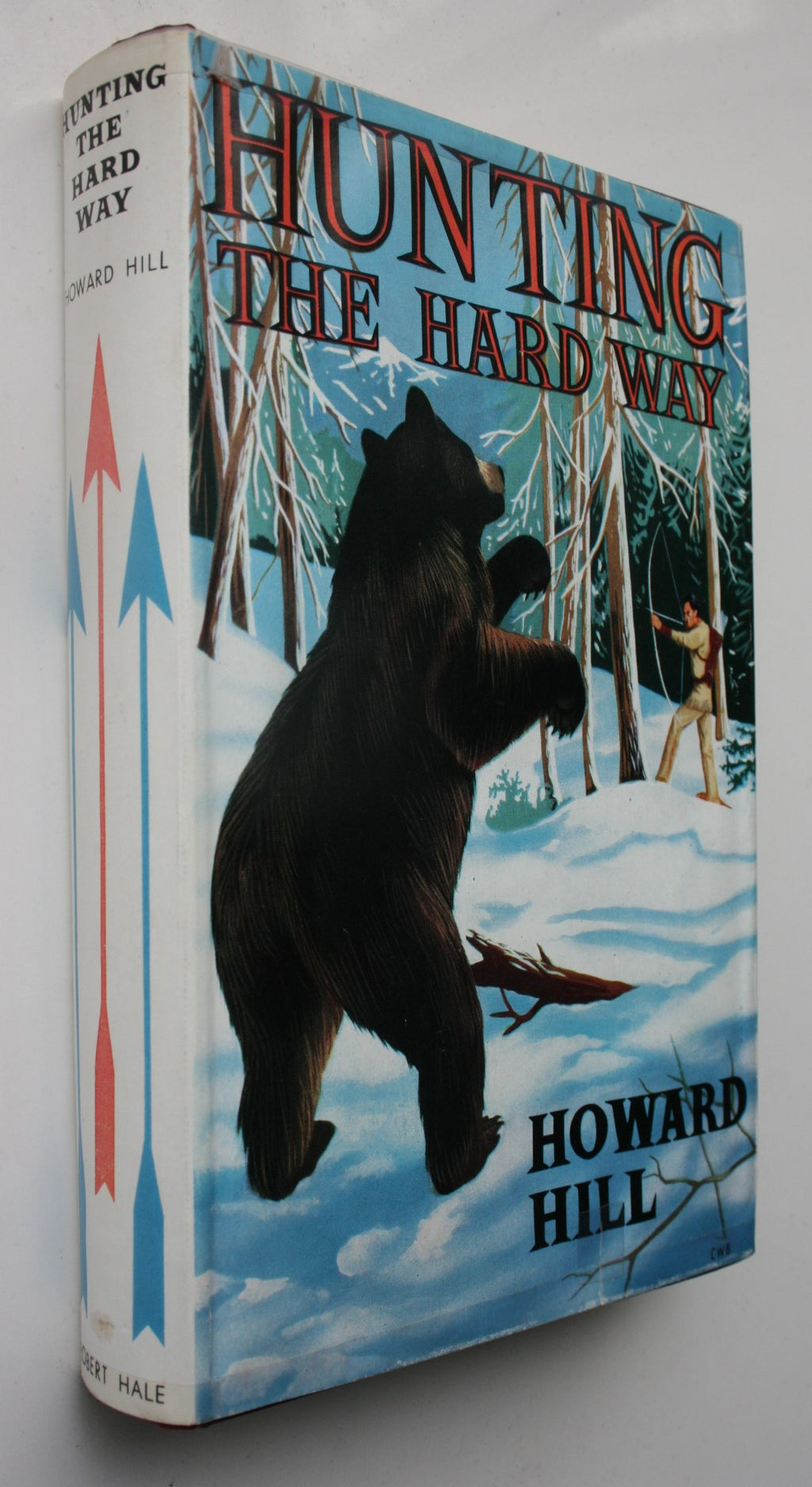 Hunting the Hard Way by Howard Hill. 1956, First UK Edition.