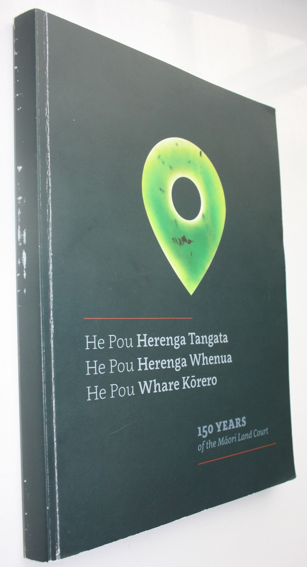 He Pou Herenga Tangata, He Pou Herenga Whenua, He Pou Whare Korero 150 Years of the Maori Land Court