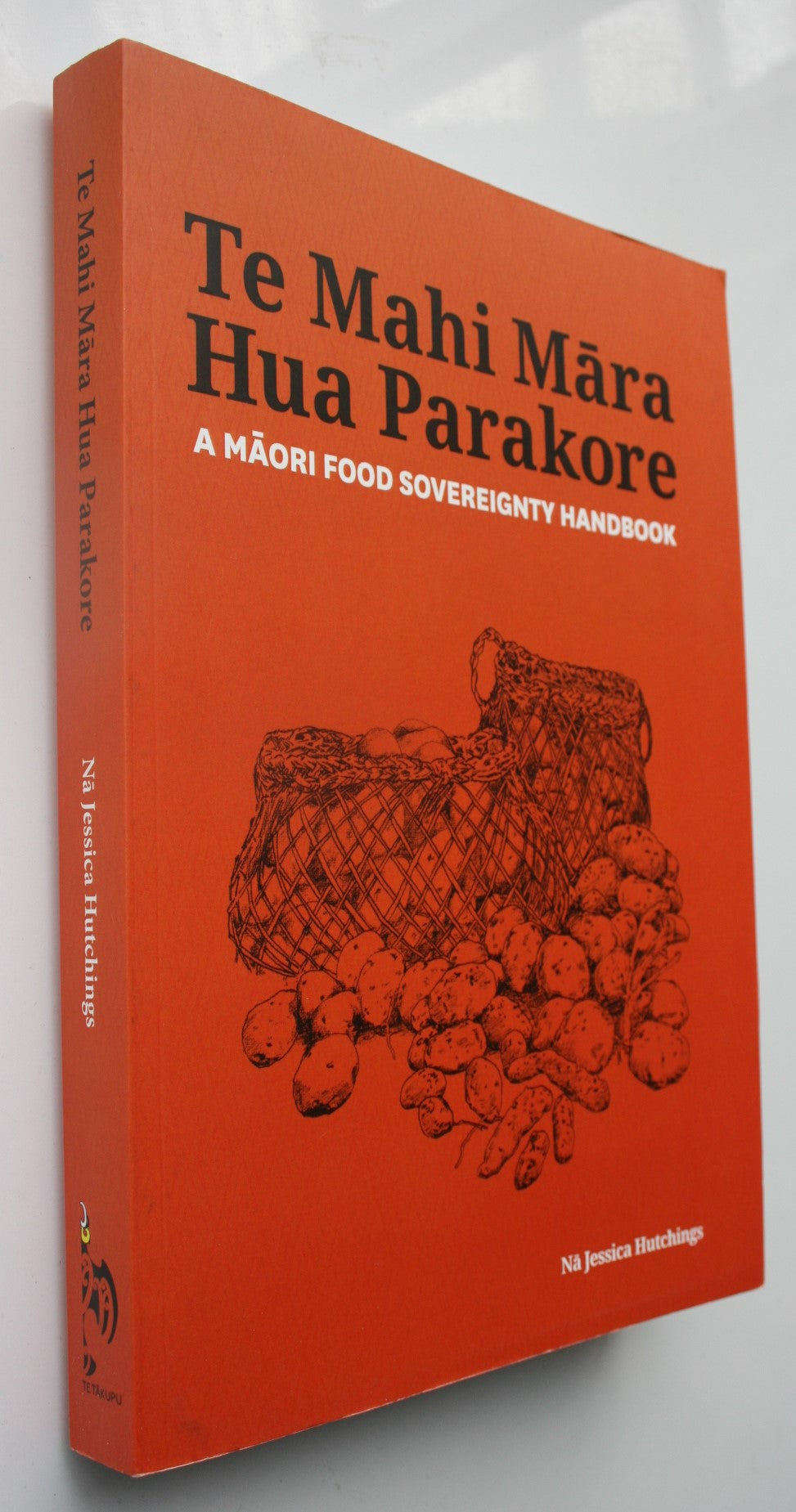 Te Mahi Mara Hua Parakore. A Maori Food Sovereignty Handbook By Jessica Hutchings.